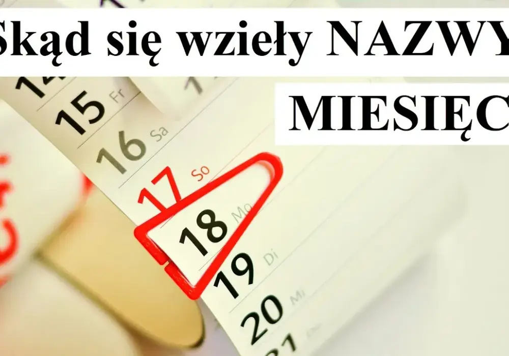 Skąd się wzięły nazwy miesięcy? Odkryj ich fascynujące pochodzenie